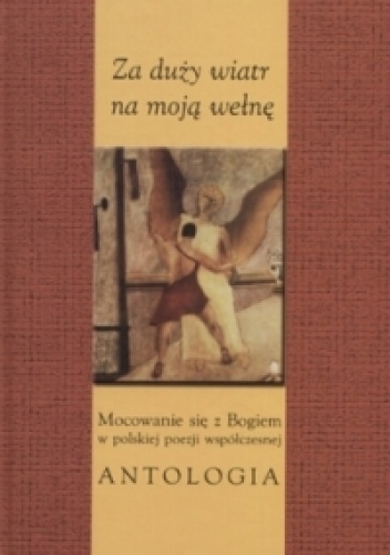Za duży wiatr na moją wełnę : mocowanie się z Bogiem w polskiej poezji współczesnej. Antologia - Tadeusz Jania