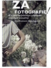 Za fotografię! W stronę radykalnego programu socjologii wizualnej - Rafał Drozdowski, Marek Krajewski