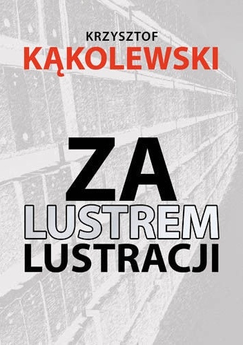 Za lustrem lustracji - Krzysztof Kąkolewski