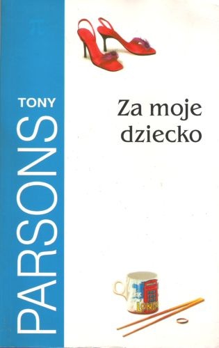 Za moje dziecko - Tony Parsons