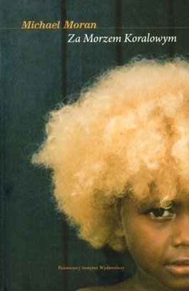 Za Morzem Koralowym: podróże po dawnych imperiach południowo-zachodniego Pacyfiku - Michael Moran