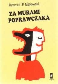 Za murami poprawczaka : refleksje i wspomnienia - Ryszard Makowski