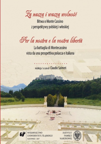 Za naszą i waszą wolność. Bitwa o Monte Cassino z perspektywy polskiej i włoskiej. Per la nostra e la vostra libertà. La battaglia di Montecassino vista da una prospettiva polacca.