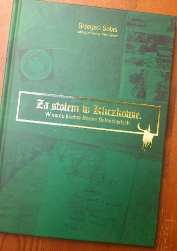 Za stołem w Kliczkowie: W sercu kuchni Borów Donośląskich - Grzegorz Sobel