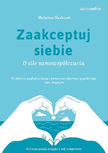 Zaakceptuj siebie. O sile samowspółczucia - Malwina Huńczak