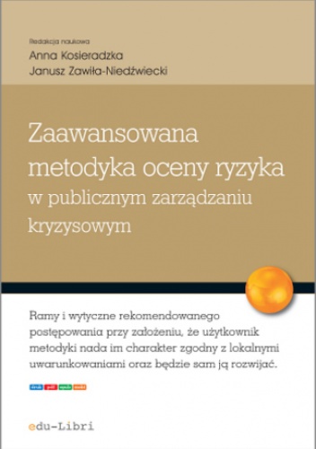 Zaawansowana metodyka oceny ryzyka w publicznym zarządzaniu kryzysowym - Janusz Zawiła-Niedźwiecki, nauk. Anna Kosieradzka red.