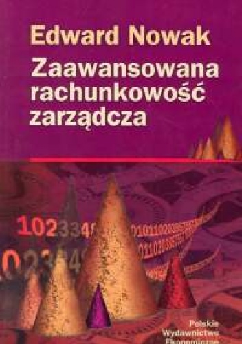 Zaawansowana rachunkowość zarządcza - Edward Nowak