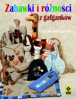 Zabawki i różności z gałganków - Cécile Franconie