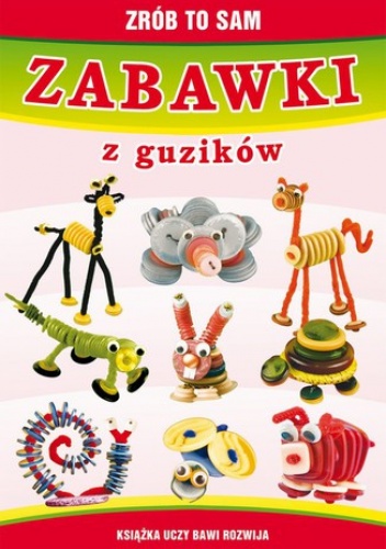 Zabawki z guzików. Zrób to sam - Beata Guzowska
