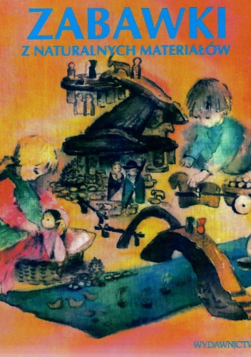 Zabawki z naturalnych materiałów - Freya Jaffke