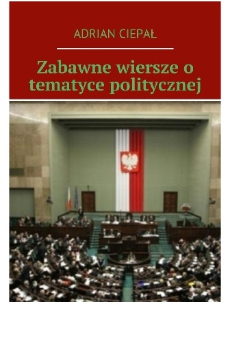 Zabawne wiersze o tematyce politycznej - Adrian Ciepał