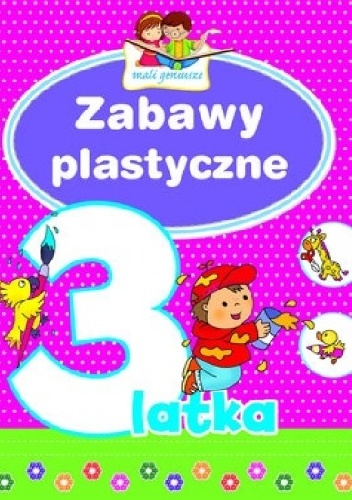 Zabawy plastyczne 3-latka. Mali geniusze - Elżbieta Lekan