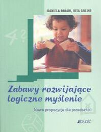 Zabawy rozwijające logiczne myślenie. Nowe propozycje dla przedszkoli - Daniela Braun, Rita Greine