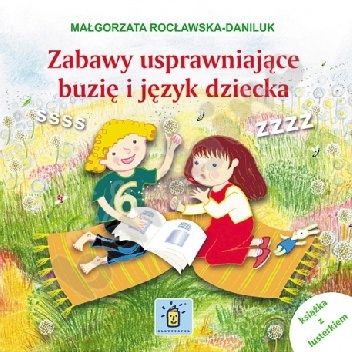 Zabawy usprawniajace buzię i język dziecka - Małgorzata Rocławska-Daniluk