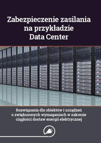 Zabezpieczenie zasilania na przykładzie Data Center - rozwiązania dla obiektów i urządzeń o zwiększonych wymaganiach w zakresie ciągłości dostaw energii elektrycznej - Suliga Wikto.
