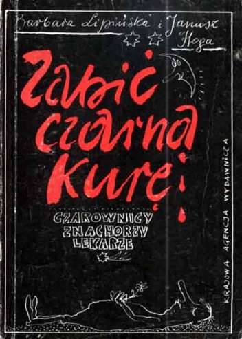 Zabić czarną kurę. Czarownicy, znachorzy, lekarze - Barbara Lipińska, Janusz Hoga