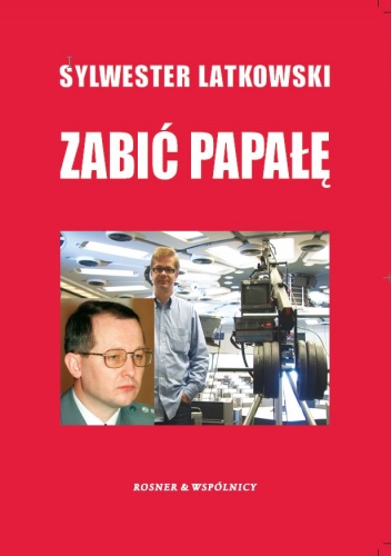 Zabić Papałę - Sylwester Latkowski