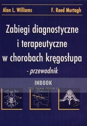 Zabiegi diagnostyczne i terapeutyczne w chorobach kręgosłupa : przewodnik - Alan L. Williams, Murtagh F. Reed