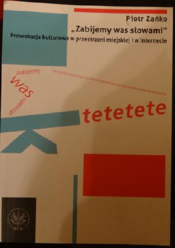 "Zabijemy was słowami". Prowokacja kulturowa w przestrzeni miejskiej i w internecie - Piotr Zańko