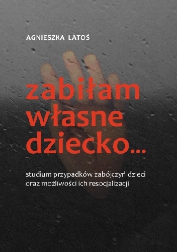 Zabiłam własne dziecko - Agnieszka Latoś