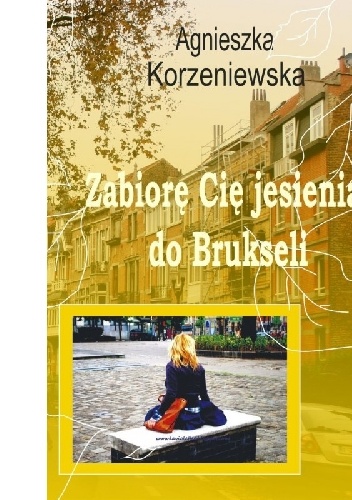 Zabiorę Cię jesienią do Brukseli - Agnieszka Korzeniewska
