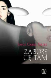 Zabiorę Cię tam - Joyce Carol Oates