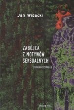 Zabójca z motywów seksualnych : studium przypadku - Jan Widacki