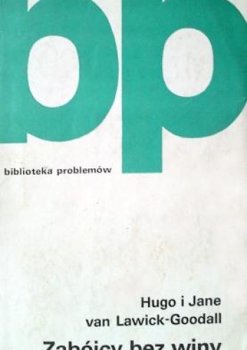 Zabójcy bez  winy - Jane Goodall, Hugo Arndt Rodolf van Lawick