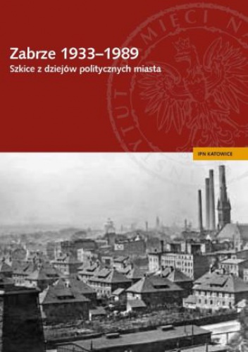 Zabrze 1933–1989. Szkice z dziejów politycznych miasta - Sebastian Rosenbaum