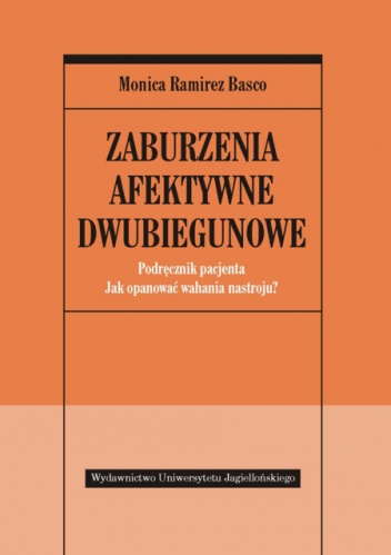 Zaburzenia afektywne dwubiegunowe : podręcznik pacjenta : jak opanować wahania nastroju? - Monica Ramirez Basco