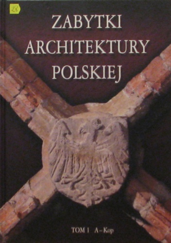 Zabytki architektury polskiej. Tom 1 A-Kop