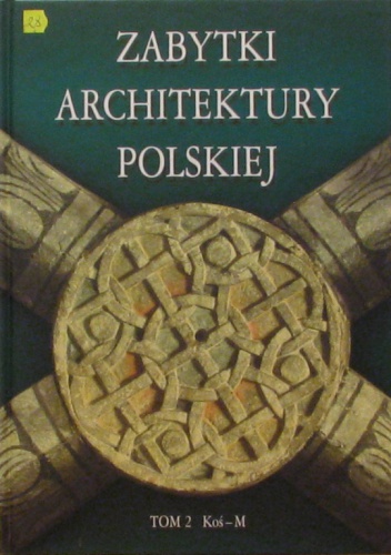 Zabytki architektury polskiej. Tom 2 Koś-M
