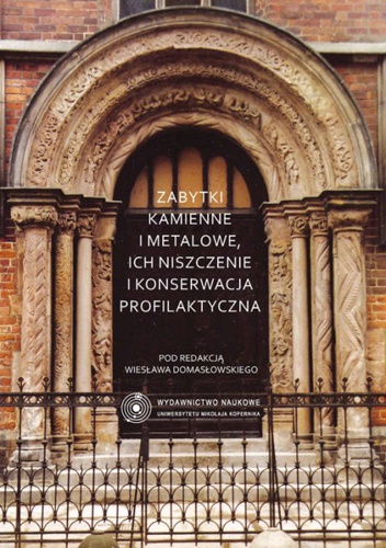 Zabytki kamienne i metalowe, ich niszczenie i konserwacja profilaktyczna - Wiesław Domasłowski