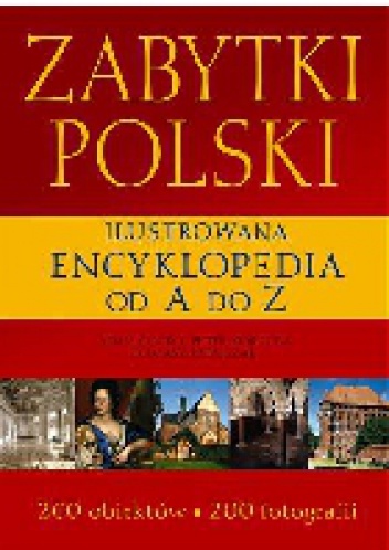 Zabytki Polski. Ilustrowana encyklopedia od A do Z - Adam Soćko