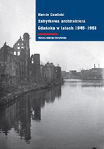 Zabytkowa architektura Gdańska w latach 1945-1951 - Marcin Gawlicki