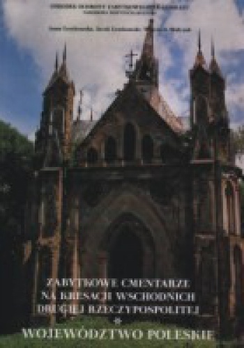 Zabytkowe cmentarze na kresach wschodnich drugiej Rzeczypospolitej. Województwo poleskie