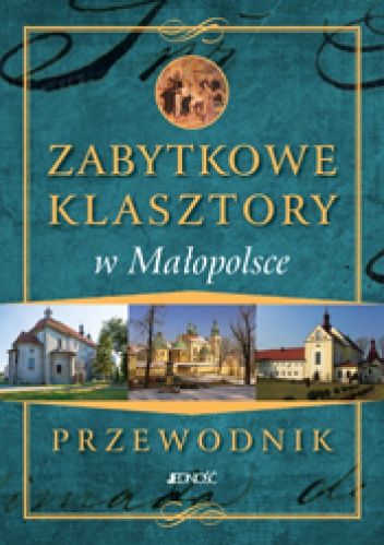 Zabytkowe klasztory w Małopolsce - przewodnik - Marcin Pielesz