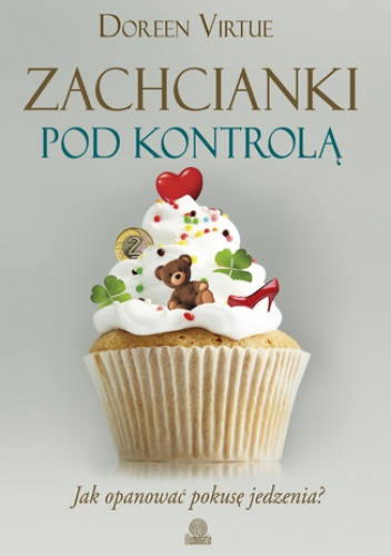Zachcianki pod kontrolą. Jak opanować pokusę jedzenia? - Doreen Virtue