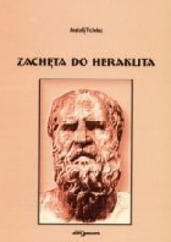 Zachęta do Heraklita - Anatolij Tichołaz