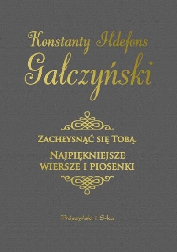 Zachłysnąć się tobą. Najpiękniejsze wiersze i piosenki - Konstanty Ildefons Gałczyński