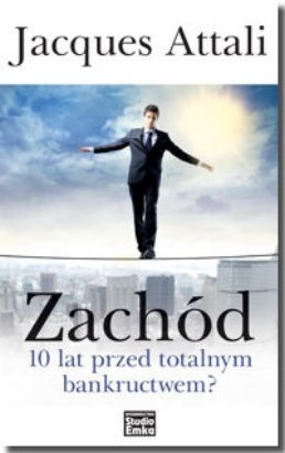 Zachód - 10 lat przed totalnym bankructwem? - Jacques Attali