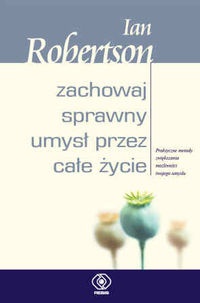 zachowaj sprawny umysł przez całe życie - Ian Robertson