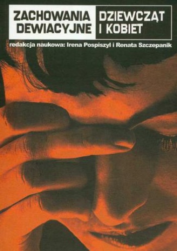 Zachowania dewiacyjne dziewcząt i kobiet - Irena Pospiszyl, Renata Szczepanik