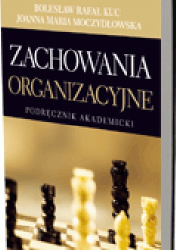 Zachowania organizacyjne. Podręcznik akademicki - Joanna Moczydłowska, Bolesław Rafał Kuc