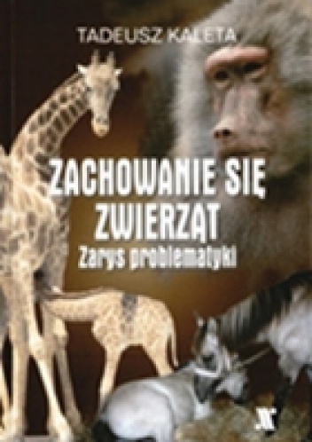 Zachowanie się zwierząt. Zarys problematyki. - Tadeusz Kaleta
