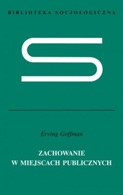 Zachowanie w miejscach publicznych - Erving Goffman