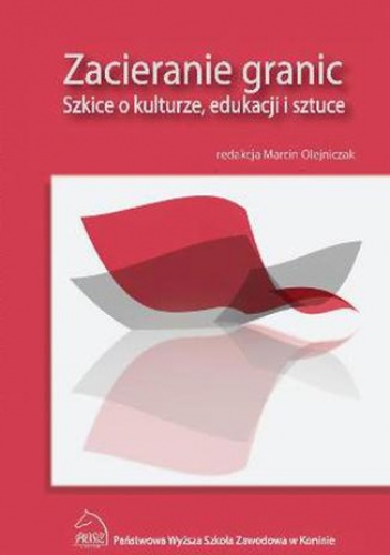 Zacieranie granic. Szkice o kulturze, edukacji i sztuce - Marcin Olejniczak
