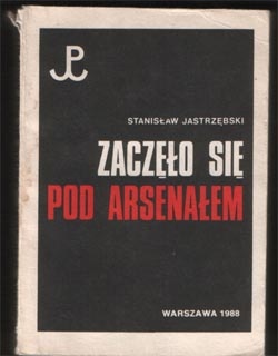 Zaczęło się pod Arsenałem - Stanisław Jastrzębski