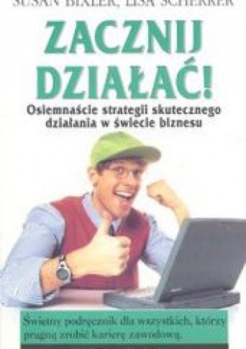 Zacznij działać! - Susan Bixler, Lisa Scherrer