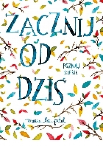 Zacznij od dziś. Poznaj siebie